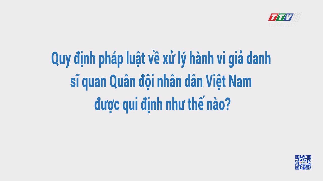 Quy định pháp luật về xử lý hành vi giả danh sĩ quan Quân đội nhân dân Việt Nam | HỘP THƯ TRUYỀN HÌNH | TayNinhTV